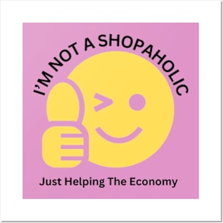 I'm Not Shopaholic, Just Helping The Economy Posters and Art